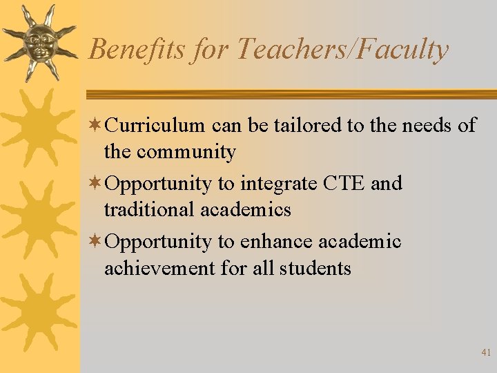 Benefits for Teachers/Faculty ¬Curriculum can be tailored to the needs of the community ¬Opportunity