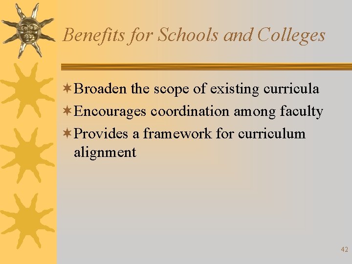 Benefits for Schools and Colleges ¬Broaden the scope of existing curricula ¬Encourages coordination among