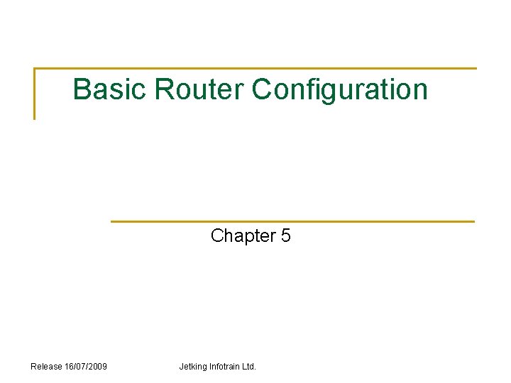 Basic Router Configuration Chapter 5 Release 16072009 Jetking