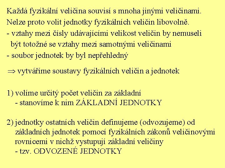 Každá fyzikální veličina souvisí s mnoha jinými veličinami. Nelze proto volit jednotky fyzikálních veličin