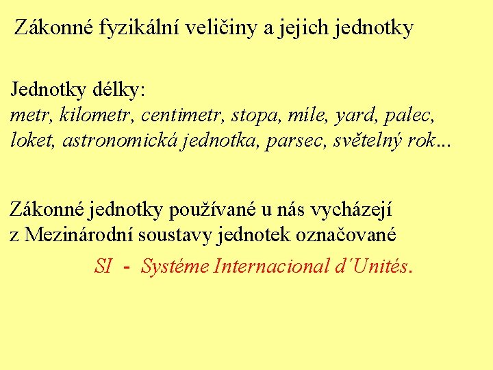 Zákonné fyzikální veličiny a jejich jednotky Jednotky délky: metr, kilometr, centimetr, stopa, míle, yard,