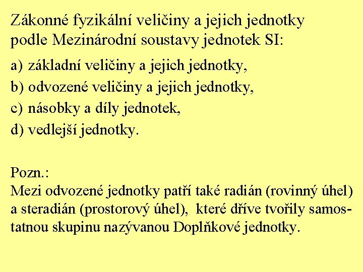 Zákonné fyzikální veličiny a jejich jednotky podle Mezinárodní soustavy jednotek SI: a) základní veličiny