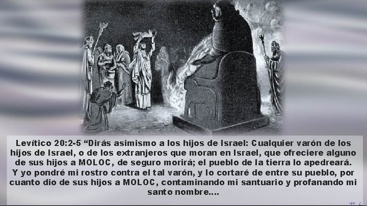 Levítico 20: 2 -5 “Dirás asimismo a los hijos de Israel: Cualquier varón de Levítico 20: 2 -5 “Dirás asimismo a los hijos de Israel: Cualquier varón de