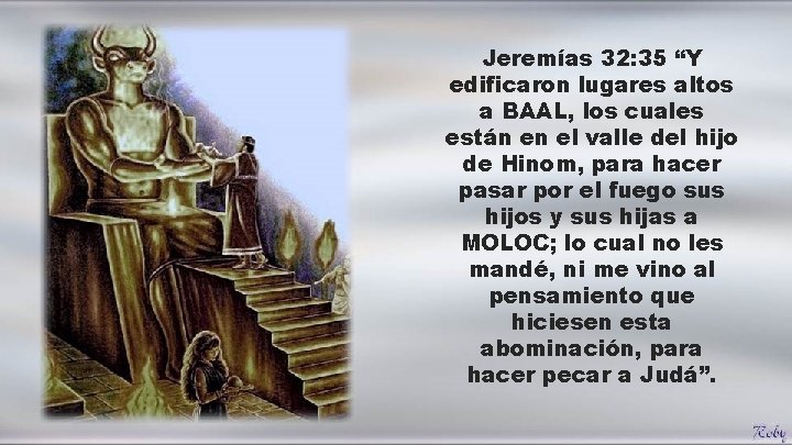 Jeremías 32: 35 “Y edificaron lugares altos a BAAL, los cuales están en el Jeremías 32: 35 “Y edificaron lugares altos a BAAL, los cuales están en el