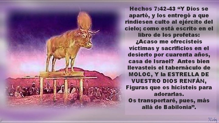 Hechos 7: 42 -43 “Y Dios se apartó, y los entregó a que rindiesen Hechos 7: 42 -43 “Y Dios se apartó, y los entregó a que rindiesen