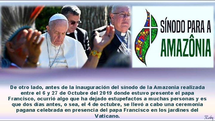 De otro lado, antes de la inauguración del sínodo de la Amazonia realizada entre De otro lado, antes de la inauguración del sínodo de la Amazonia realizada entre