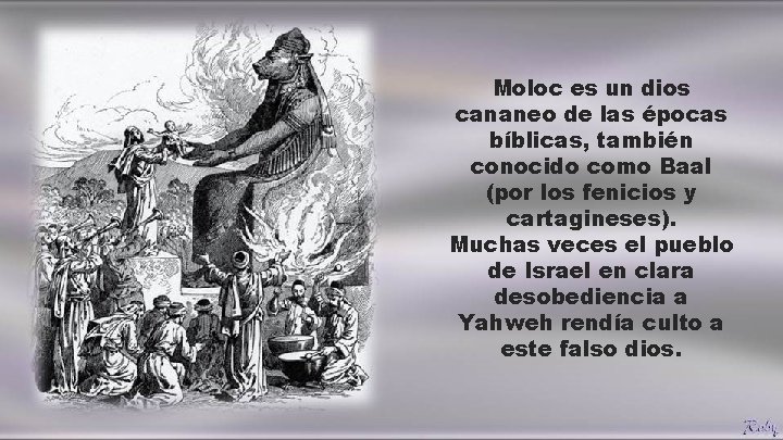 Moloc es un dios cananeo de las épocas bíblicas, también conocido como Baal (por Moloc es un dios cananeo de las épocas bíblicas, también conocido como Baal (por