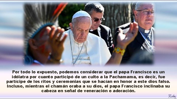 Por todo lo expuesto, podemos considerar que el papa Francisco es un idólatra por Por todo lo expuesto, podemos considerar que el papa Francisco es un idólatra por