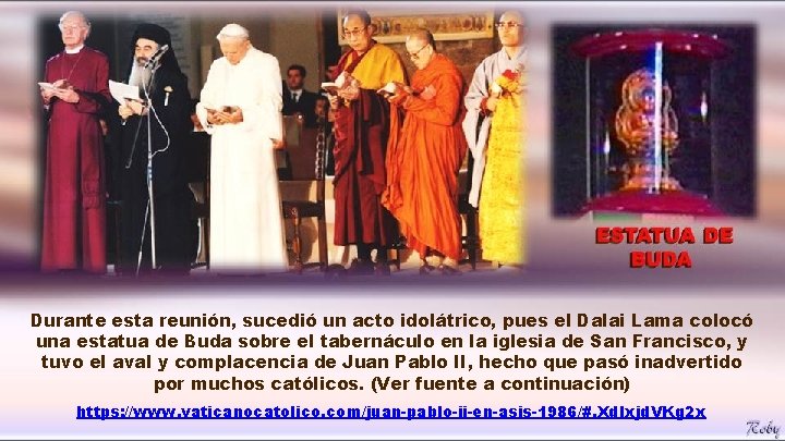 Durante esta reunión, sucedió un acto idolátrico, pues el Dalai Lama colocó una estatua Durante esta reunión, sucedió un acto idolátrico, pues el Dalai Lama colocó una estatua
