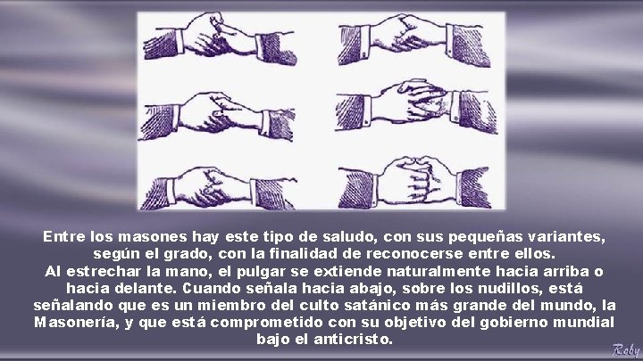 Entre los masones hay este tipo de saludo, con sus pequeñas variantes, según el Entre los masones hay este tipo de saludo, con sus pequeñas variantes, según el