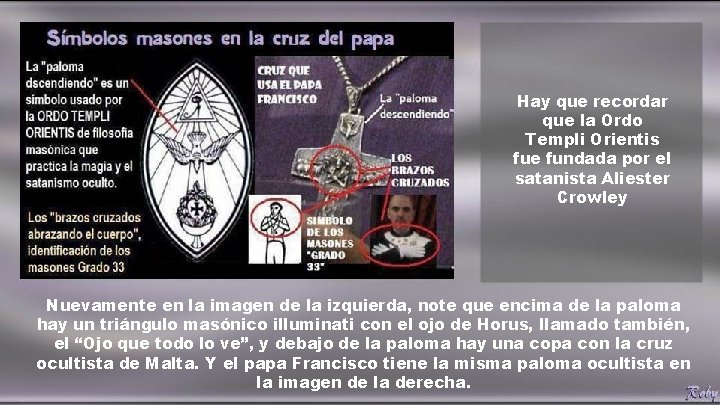 Hay que recordar que la Ordo Templi Orientis fue fundada por el satanista Aliester Hay que recordar que la Ordo Templi Orientis fue fundada por el satanista Aliester