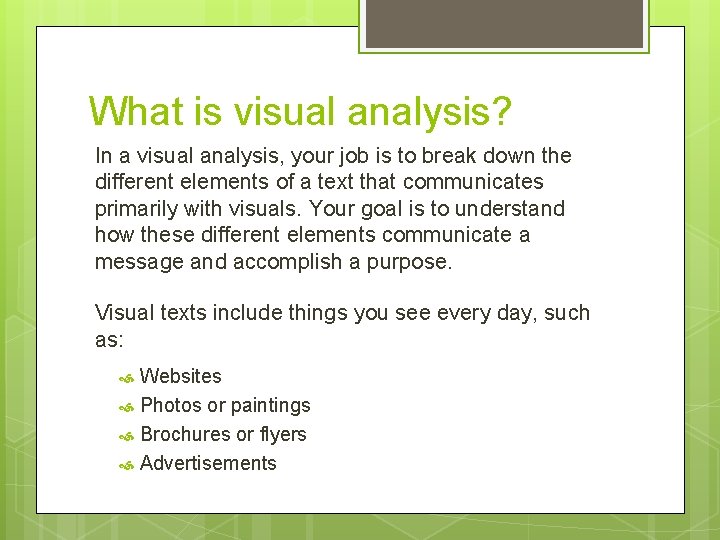 What is visual analysis? In a visual analysis, your job is to break down