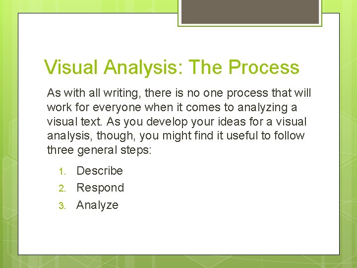 Visual Analysis: The Process As with all writing, there is no one process that