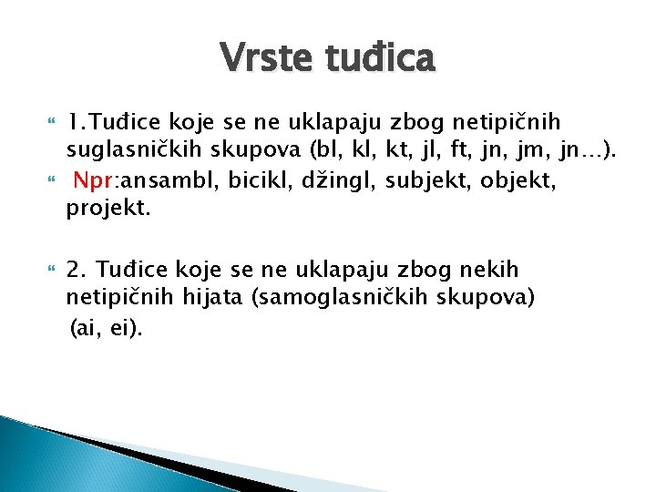 Vrste tuđica 1. Tuđice koje se ne uklapaju zbog netipičnih suglasničkih skupova (bl, kt,