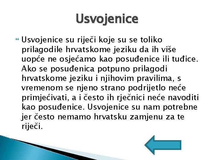 Usvojenice su riječi koje su se toliko prilagodile hrvatskome jeziku da ih više uopće