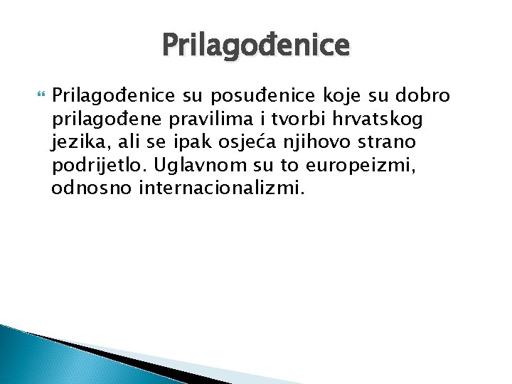 Prilagođenice su posuđenice koje su dobro prilagođene pravilima i tvorbi hrvatskog jezika, ali se