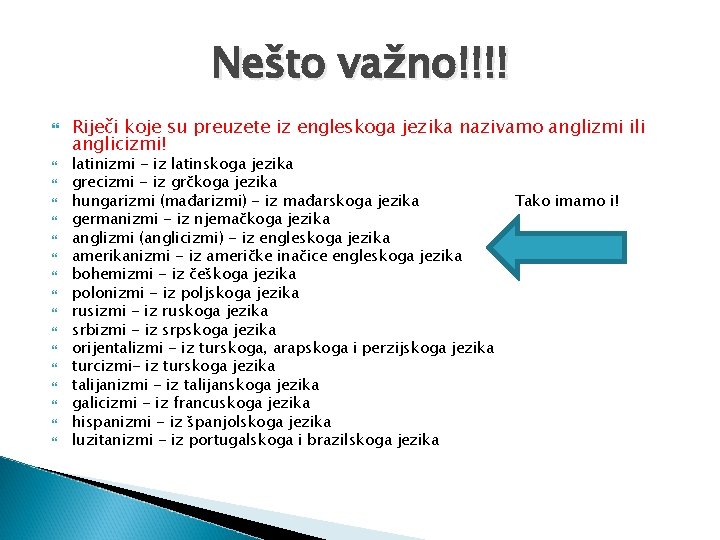 Nešto važno!!!! Riječi koje su preuzete iz engleskoga jezika nazivamo anglizmi ili anglicizmi! latinizmi