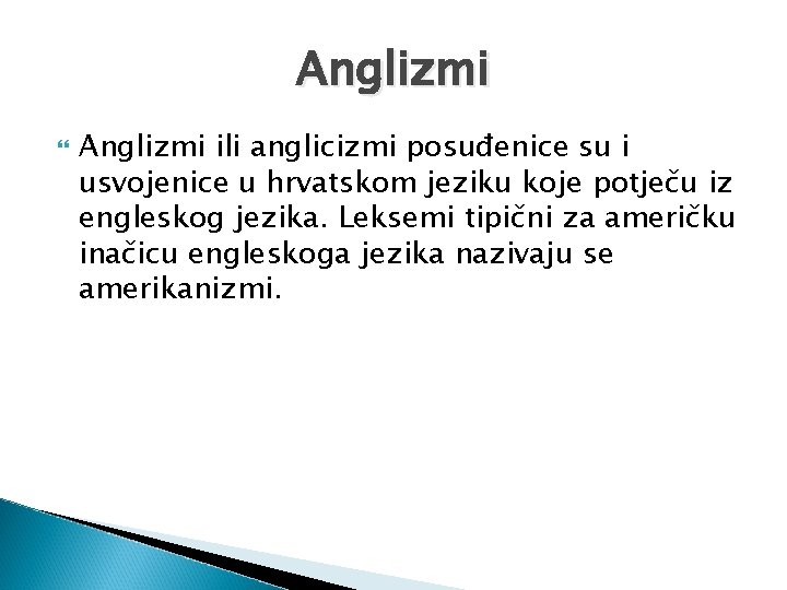 Anglizmi ili anglicizmi posuđenice su i usvojenice u hrvatskom jeziku koje potječu iz engleskog