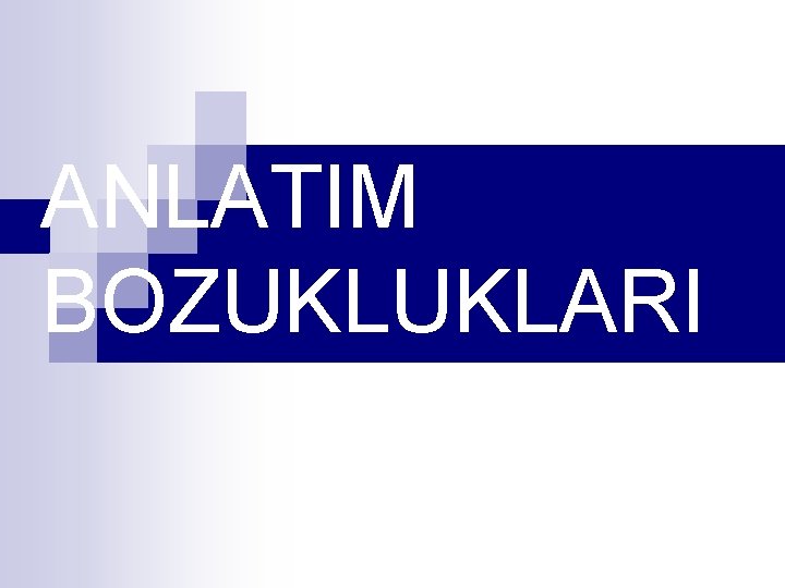 ANLATIM BOZUKLUKLARI 