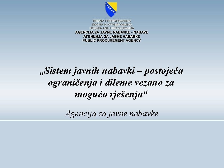 „Sistem javnih nabavki – postojeća ograničenja i dileme vezano za moguća rješenja“ Agencija za