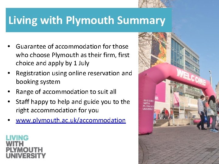 Living with Plymouth Summary • Guarantee of accommodation for those who choose Plymouth as