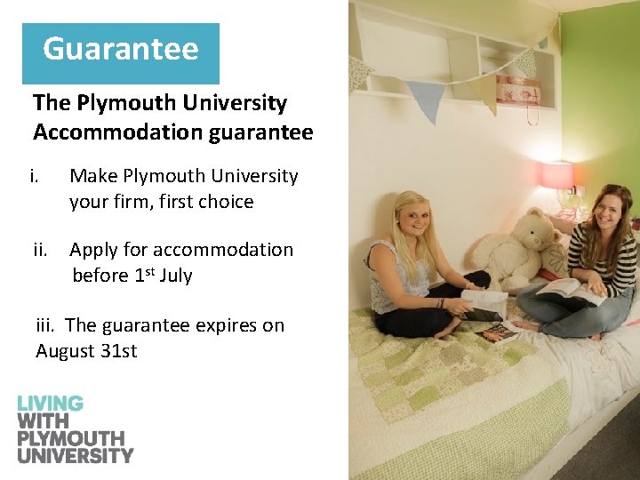 Guarantee The Plymouth University Accommodation guarantee i. Make Plymouth University your firm, first choice