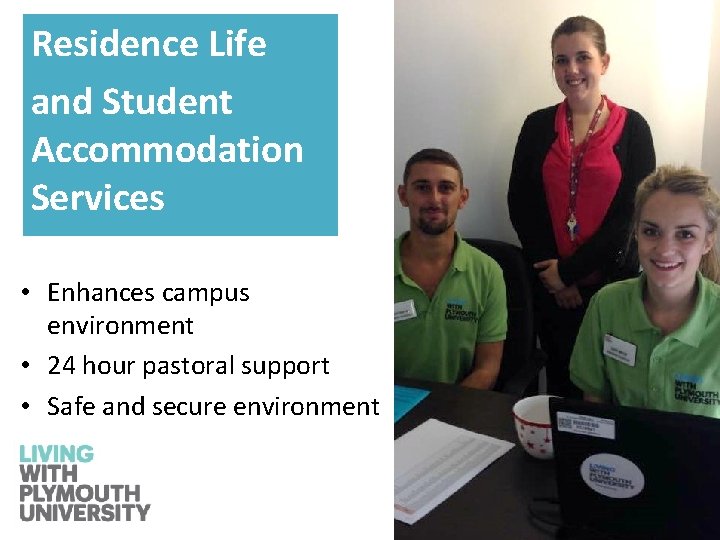 Residence Life and Student Accommodation Services • Enhances campus environment • 24 hour pastoral