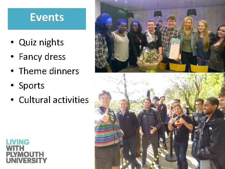Events • • • Quiz nights Fancy dress Theme dinners Sports Cultural activities 