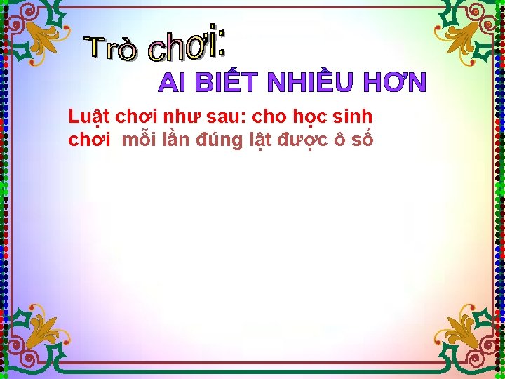 Luật chơi như sau: cho học sinh chơi mỗi lần đúng lật được ô