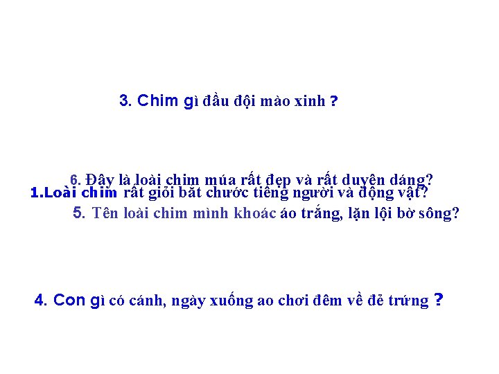 3. Chim gì đầu đội mào xinh ? 6. Đây là loài chim múa 3. Chim gì đầu đội mào xinh ? 6. Đây là loài chim múa