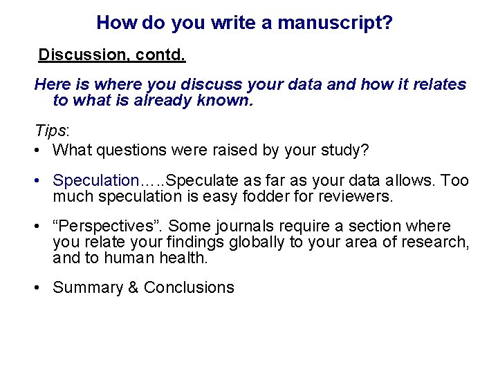 How do you write a manuscript? Discussion, contd. Here is where you discuss your