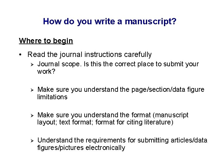 How do you write a manuscript? Where to begin • Read the journal instructions