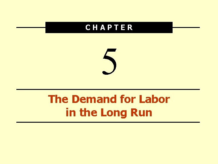 CHAPTER 5 The Demand for Labor in the Long Run 