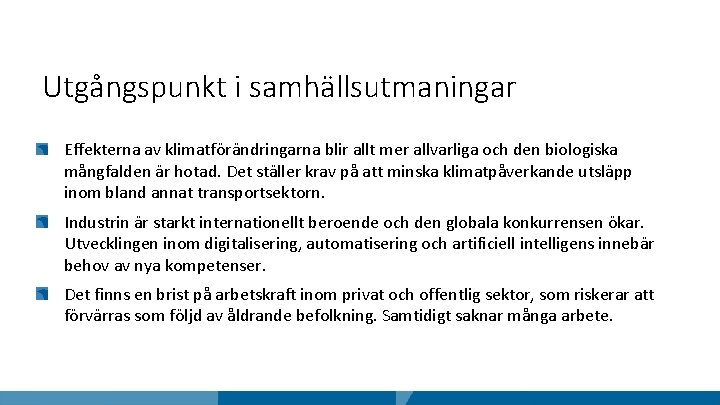 Utgångspunkt i samhällsutmaningar Effekterna av klimatförändringarna blir allt mer allvarliga och den biologiska mångfalden