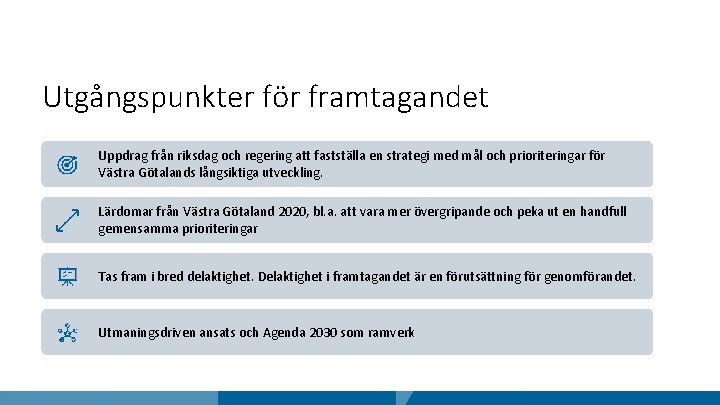 Utgångspunkter för framtagandet Uppdrag från riksdag och regering att fastställa en strategi med mål