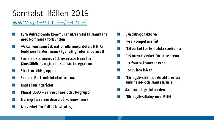 Samtalstillfällen 2019 www. vgregion. se/samtal Fyra delregionala kommunchefssamtal tillsammans med kommunalförbunden VGR: s fem
