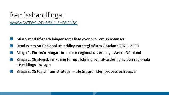 Remisshandlingar www. vgregion. se/rus-remiss Missiv med frågeställningar samt lista över alla remissinstanser Remissversion Regional