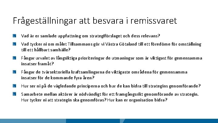 Frågeställningar att besvara i remissvaret Vad är er samlade uppfattning om strategiförslaget och dess