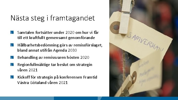 Nästa steg i framtagandet Samtalen fortsätter under 2020 om hur vi får till ett