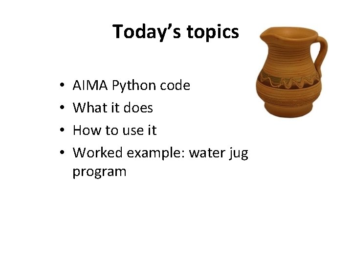 Today’s topics • • AIMA Python code What it does How to use it
