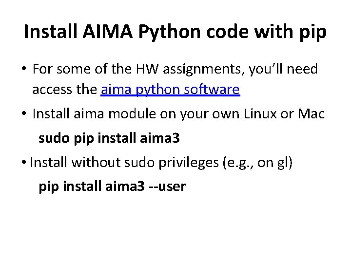 Install AIMA Python code with pip • For some of the HW assignments, you’ll