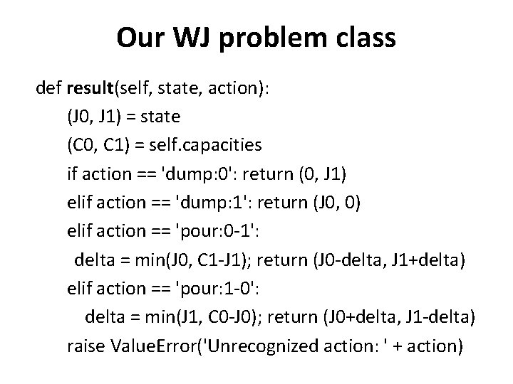 Our WJ problem class def result(self, state, action): (J 0, J 1) = state