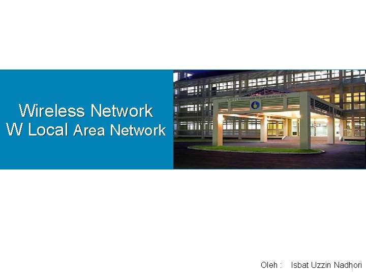 Wireless Network W Local Area Network Oleh : Isbat Uzzin Nadhori 1 