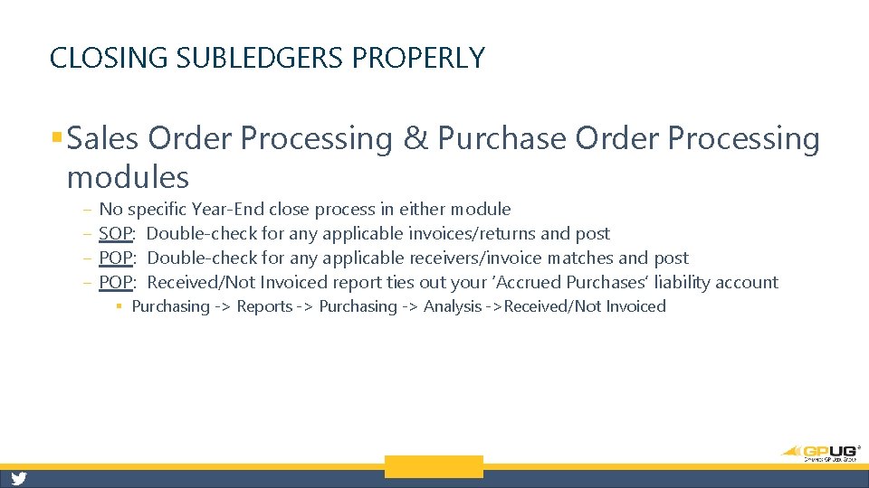 CLOSING SUBLEDGERS PROPERLY § Sales Order Processing & Purchase Order Processing modules ‒ ‒