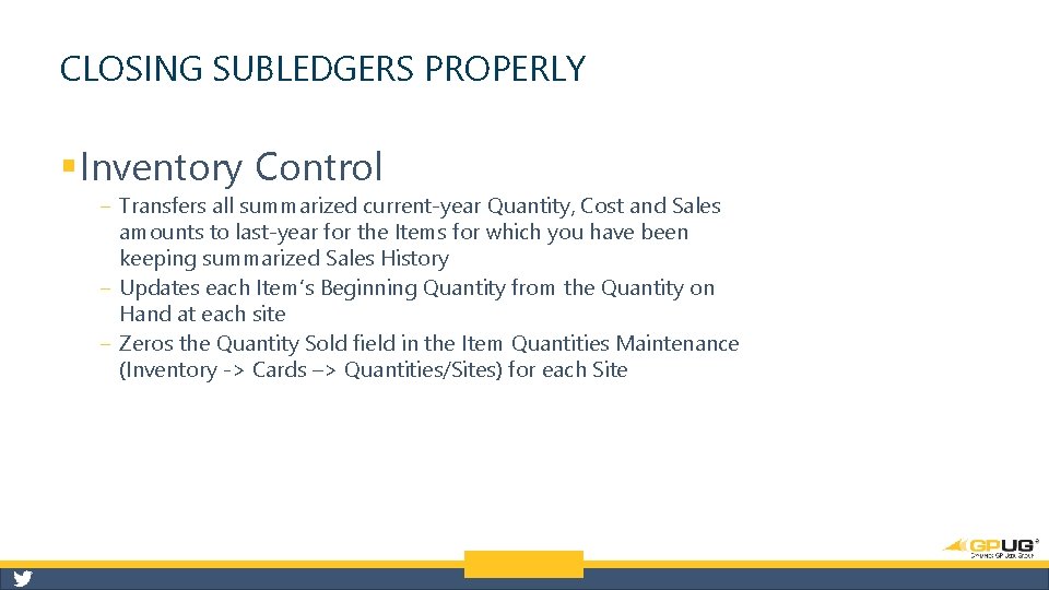 CLOSING SUBLEDGERS PROPERLY § Inventory Control ‒ Transfers all summarized current-year Quantity, Cost and