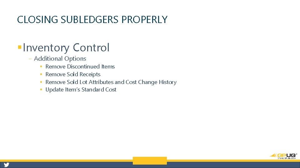 CLOSING SUBLEDGERS PROPERLY § Inventory Control ‒ Additional Options § § Remove Discontinued Items