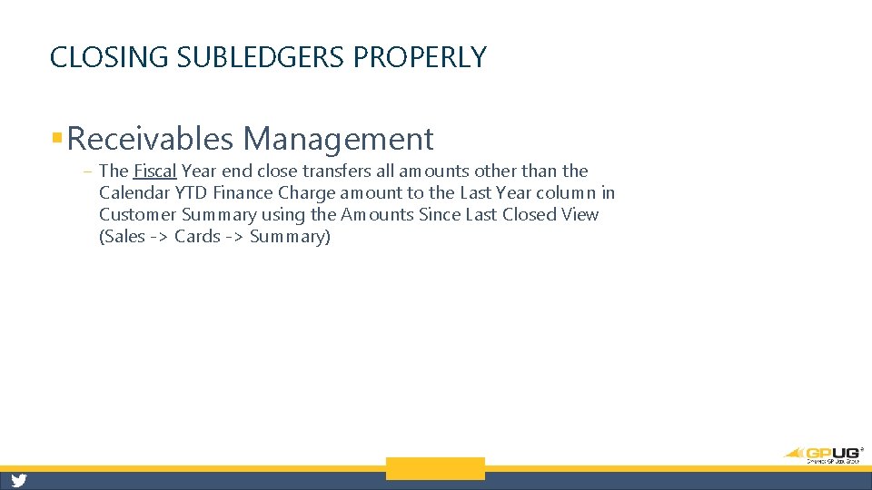 CLOSING SUBLEDGERS PROPERLY § Receivables Management ‒ The Fiscal Year end close transfers all