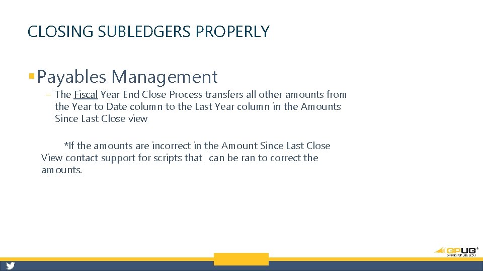 CLOSING SUBLEDGERS PROPERLY § Payables Management ‒ The Fiscal Year End Close Process transfers