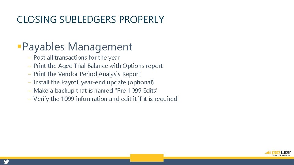 CLOSING SUBLEDGERS PROPERLY § Payables Management ‒ ‒ ‒ Post all transactions for the