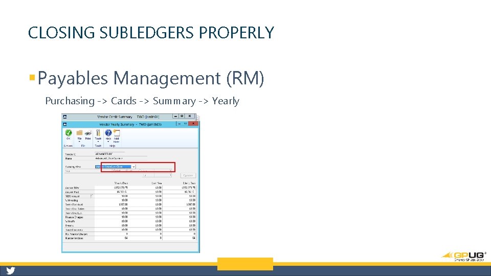 CLOSING SUBLEDGERS PROPERLY § Payables Management (RM) Purchasing -> Cards -> Summary -> Yearly